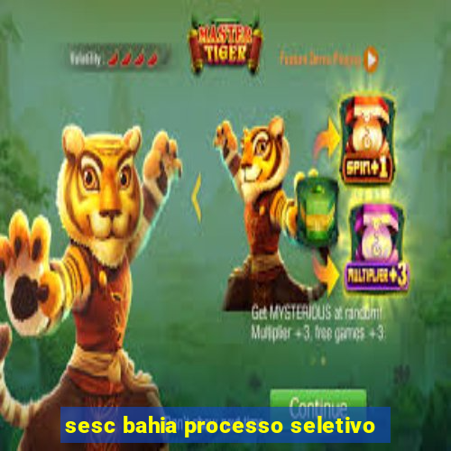 sesc bahia processo seletivo