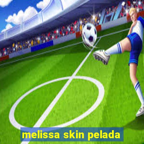 melissa skin pelada