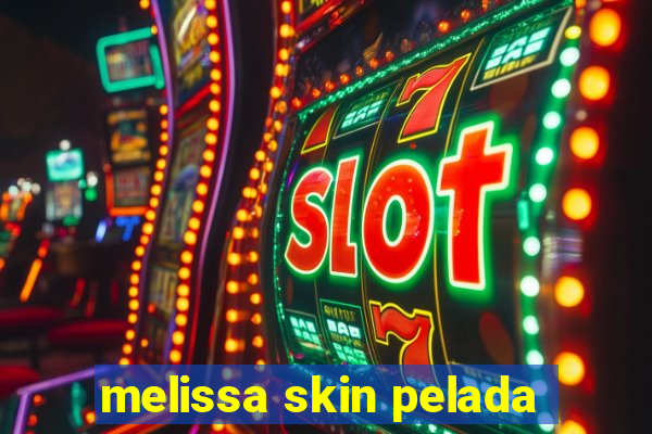 melissa skin pelada