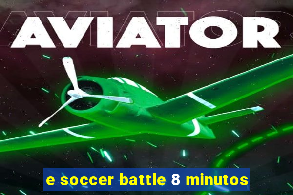 e soccer battle 8 minutos