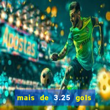 mais de 3.25 gols o que significa