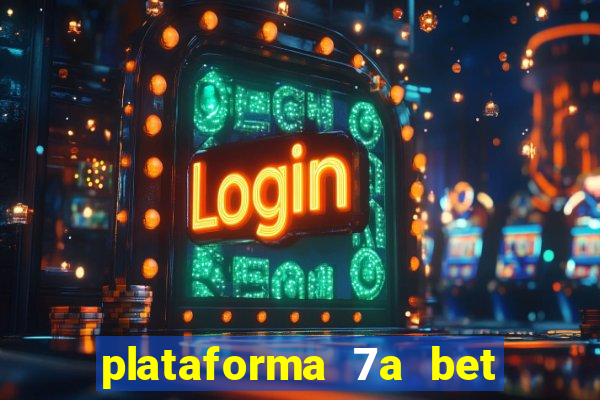 plataforma 7a bet é confiável