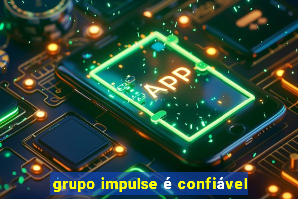 grupo impulse é confiável