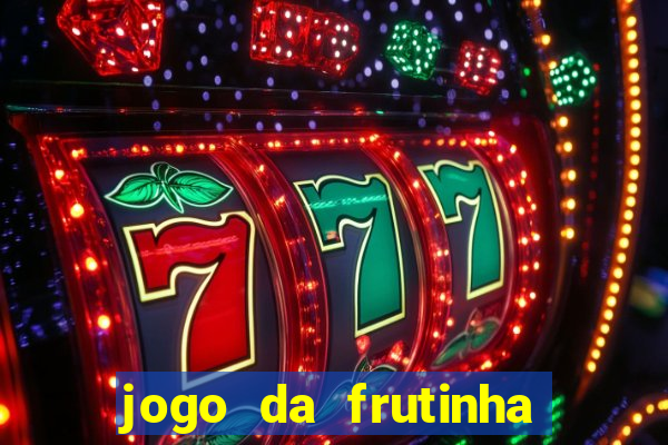 jogo da frutinha para ganhar dinheiro