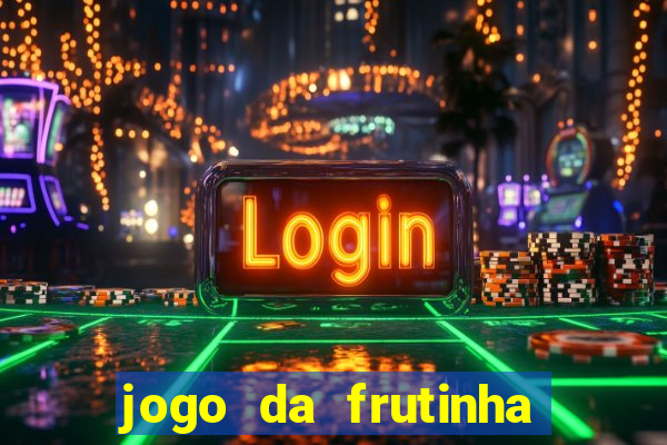 jogo da frutinha para ganhar dinheiro