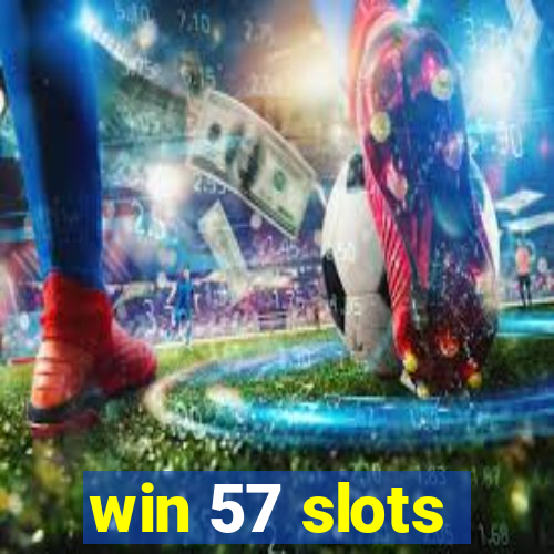 win 57 slots