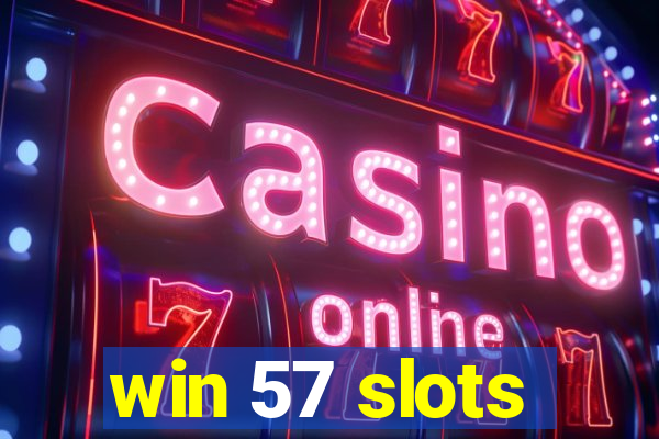 win 57 slots