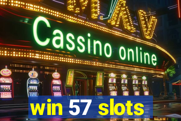 win 57 slots