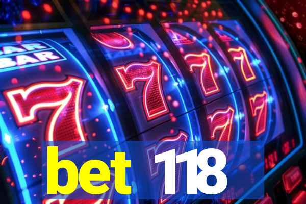 bet 118