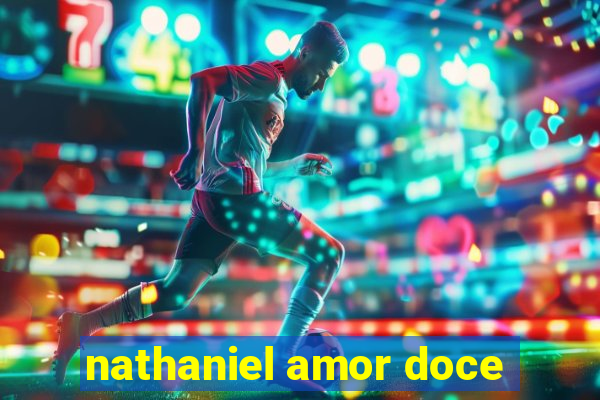 nathaniel amor doce