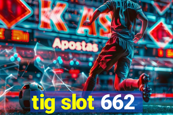 tig slot 662