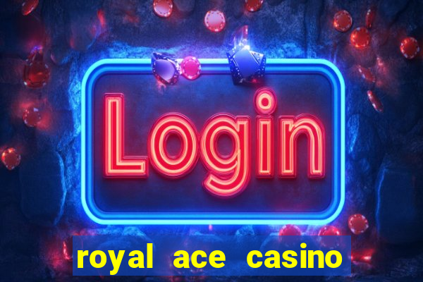 royal ace casino sign up bonus