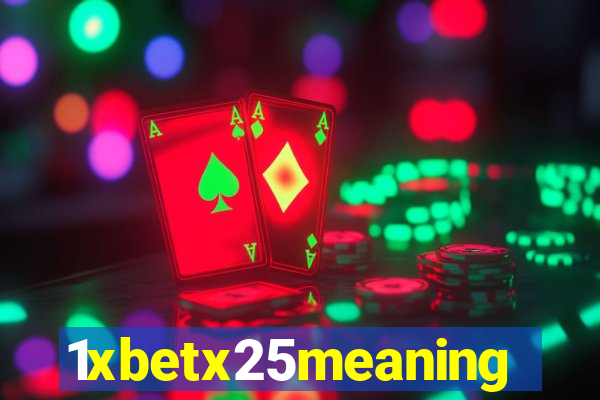 1xbetx25meaning