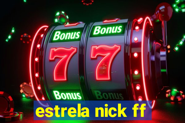 estrela nick ff