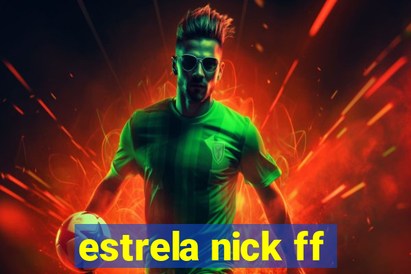 estrela nick ff