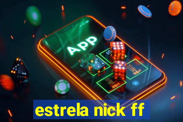 estrela nick ff