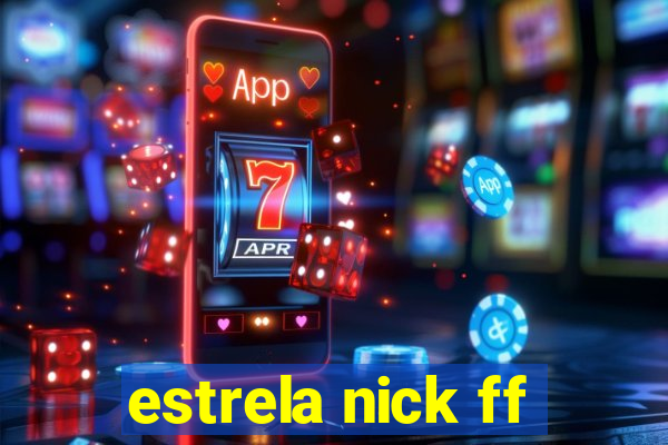 estrela nick ff