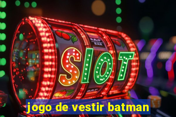 jogo de vestir batman