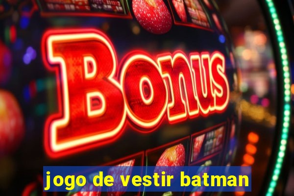 jogo de vestir batman