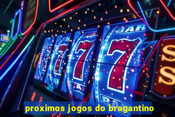 proximos jogos do bragantino