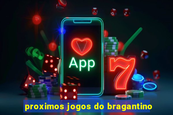 proximos jogos do bragantino