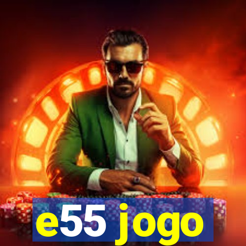 e55 jogo