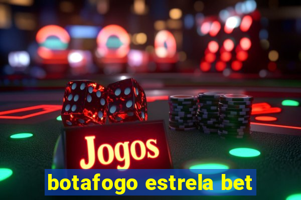 botafogo estrela bet