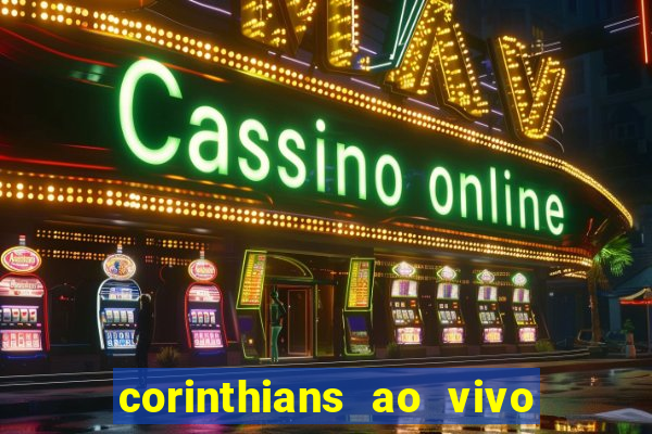 corinthians ao vivo futebol play