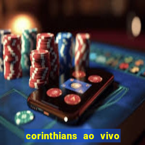 corinthians ao vivo futebol play