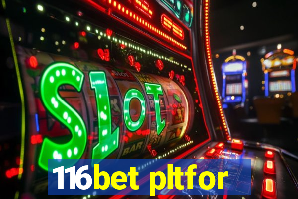 116bet pltfor