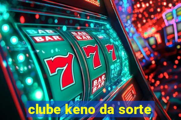 clube keno da sorte