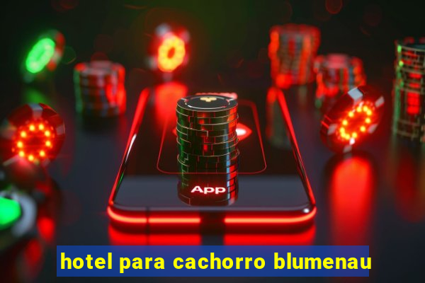 hotel para cachorro blumenau