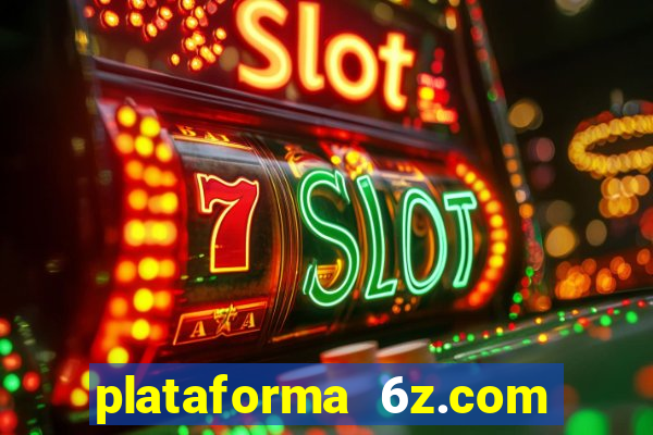 plataforma 6z.com é confiável