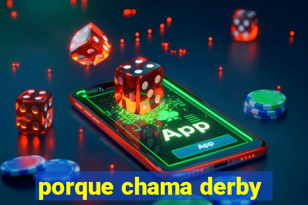 porque chama derby