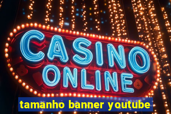 tamanho banner youtube