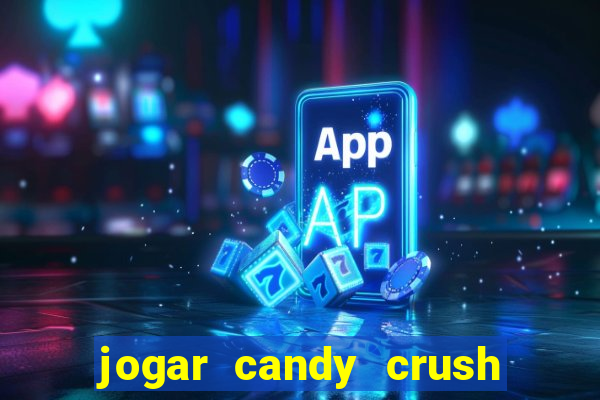 jogar candy crush e ganhar dinheiro