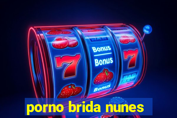 porno brida nunes