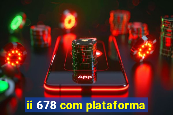 ii 678 com plataforma