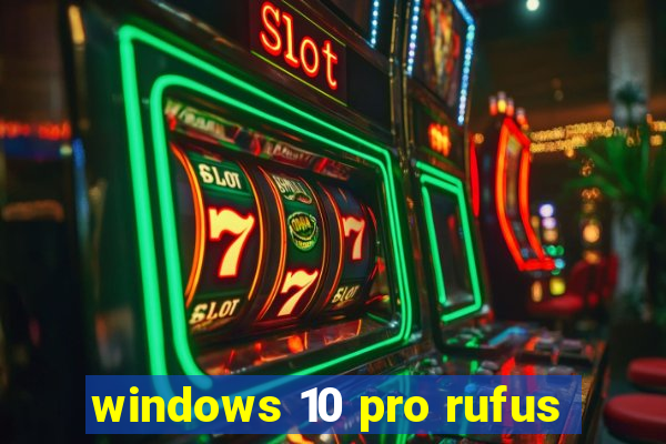 windows 10 pro rufus