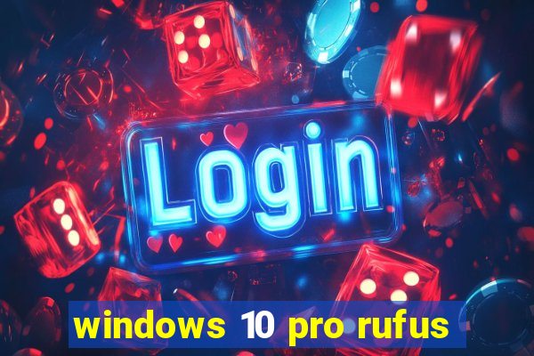 windows 10 pro rufus