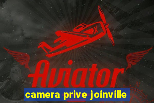 camera prive joinville