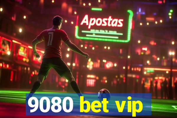 9080 bet vip