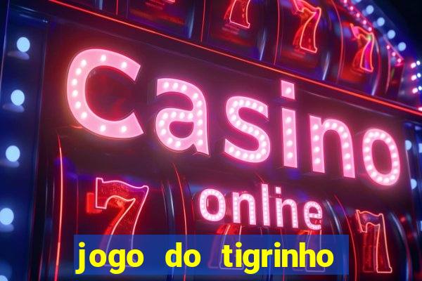 jogo do tigrinho de r$ 1