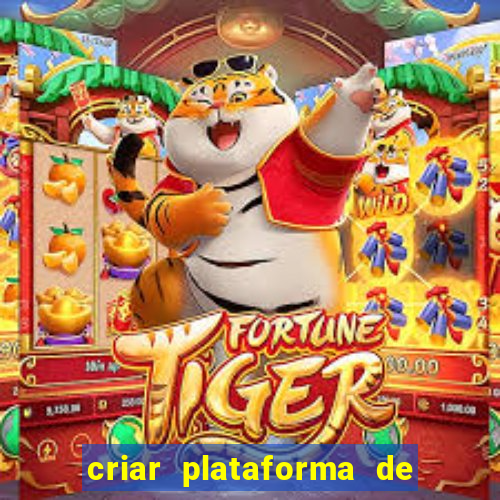 criar plataforma de jogos tigrinho