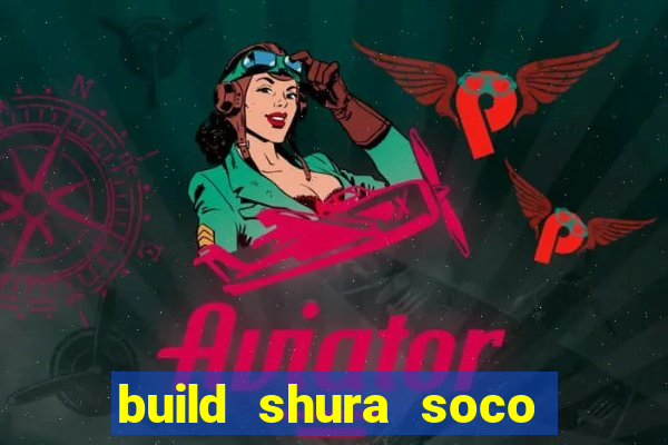 build shura soco furac o