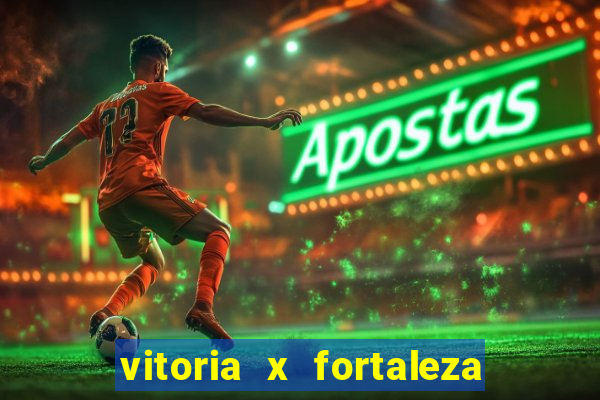 vitoria x fortaleza onde assistir