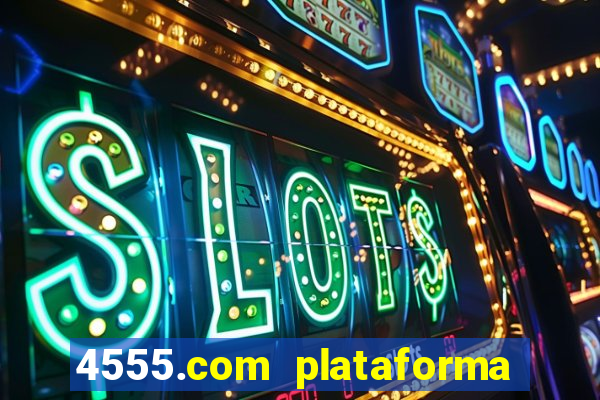 4555.com plataforma de jogos