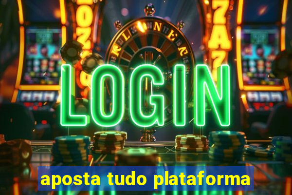 aposta tudo plataforma