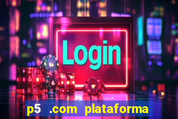 p5 .com plataforma de jogos