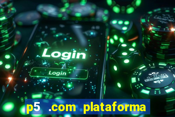 p5 .com plataforma de jogos